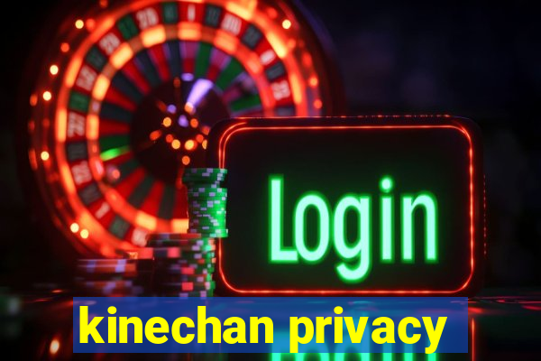 kinechan privacy